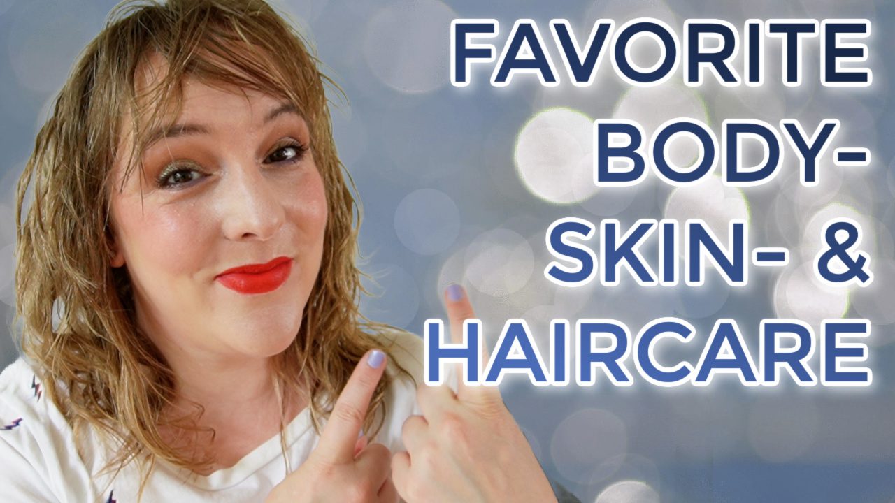 Favorite body-/ hair-/ skincare