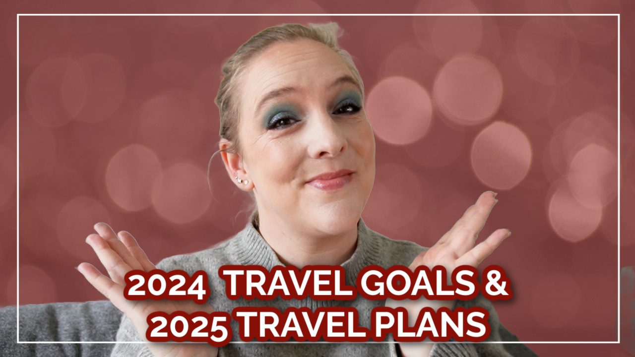 2024 Travel Goals & 2025 Travel Plans