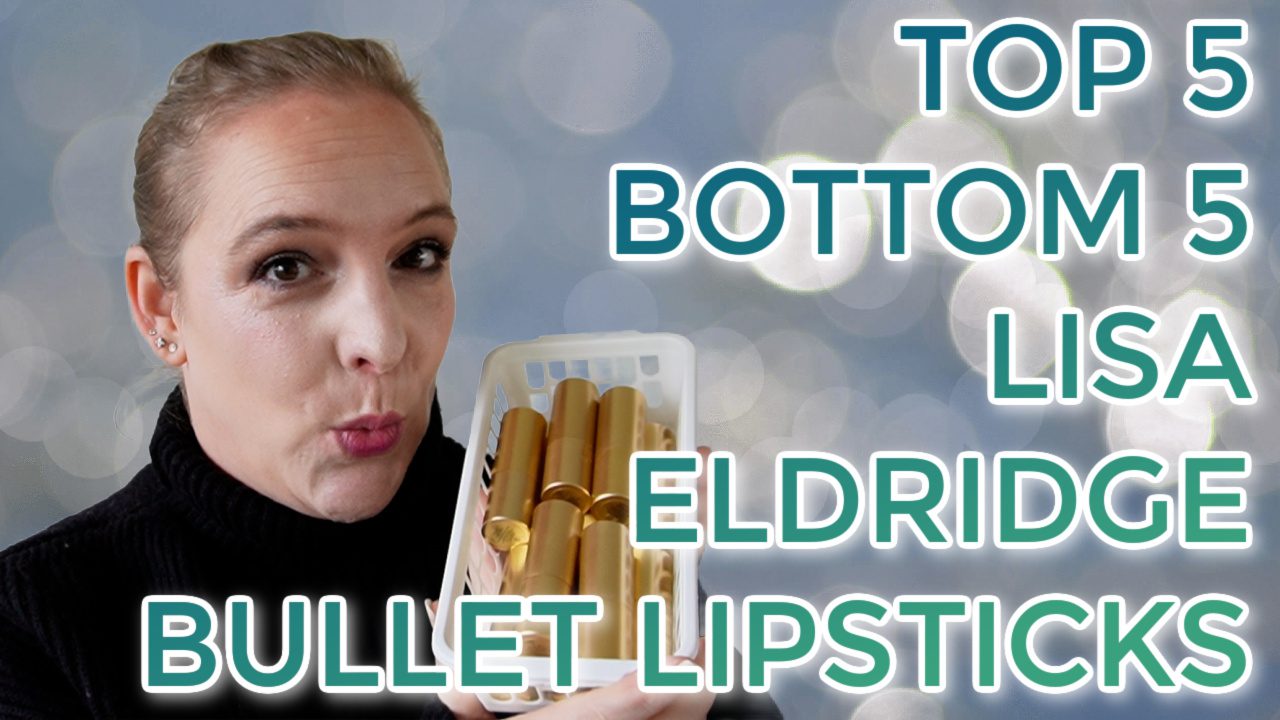 Top 5 Bottom 5 Lisa Eldridge bullet lipstick
