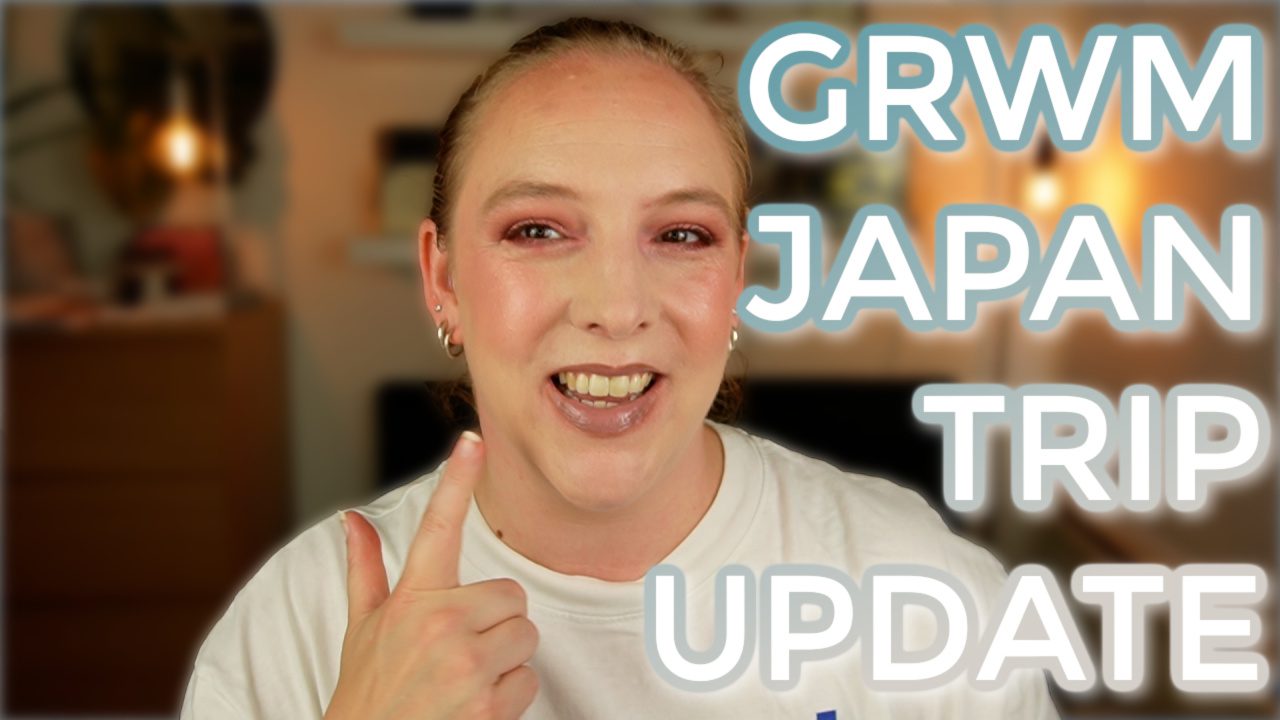 GRWM: Japan trip update